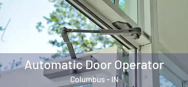  Automatic Door Operator Columbus - IN