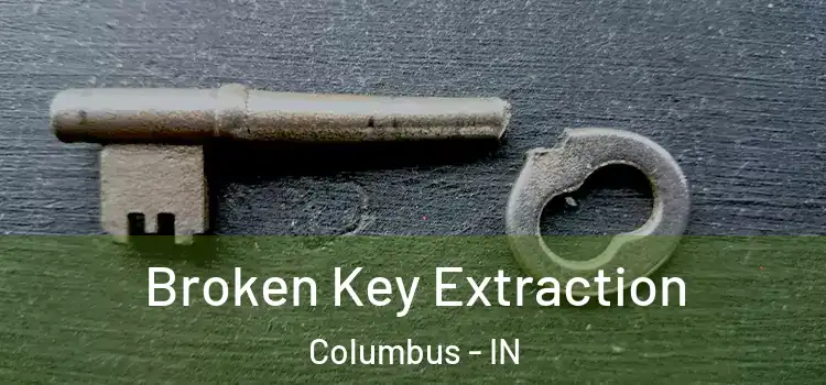  Broken Key Extraction Columbus - IN