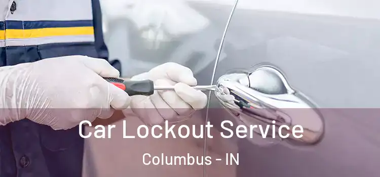  Car Lockout Service Columbus - IN