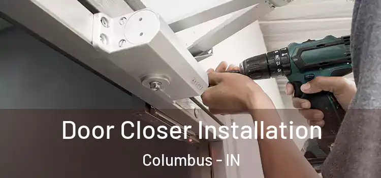  Door Closer Installation Columbus - IN