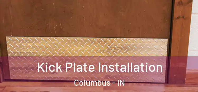  Kick Plate Installation Columbus - IN